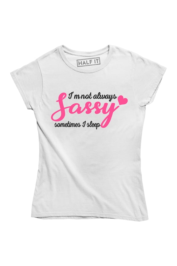 I'm Not Always Sassy Sometimes I Sleep Funny Sarcastic Slogan Womens T-Shirt