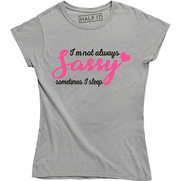 I'm Not Always Sassy Sometimes I Sleep Funny Sarcastic Slogan Womens T-Shirt
