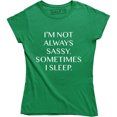 thumbnail image 1 of I'm Not Always Sassy Sometimes I Sleep Funny Sarcastic Slogan Womens Tee, 1 of 4
