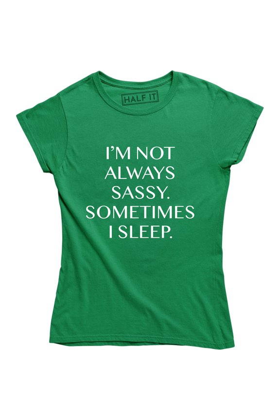 I'm Not Always Sassy Sometimes I Sleep Funny Sarcastic Slogan Womens Tee