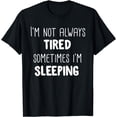 thumbnail image 1 of I'm Not Always Tired Sometimes I'm Sleeping T-Shirt, 1 of 4