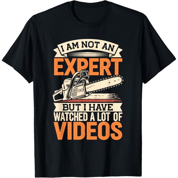 I'm Not An Expert But I Have Watched a Lot of Videos Funny T-Shirt