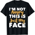 thumbnail image 1 of I'm Not Angry This Is Just My Face - Funny Sarcasm Humor T-Shirt, 1 of 3