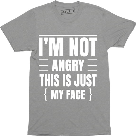 I'm Not Angry This Is Just My Face Funny Sarcastic College Humor Teacher T-Shirt