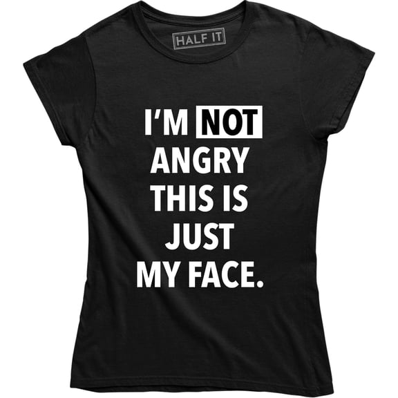 I'm Not Angry This Is Just My Face Funny Sarcastic College Humor Teacher Tee Shirt