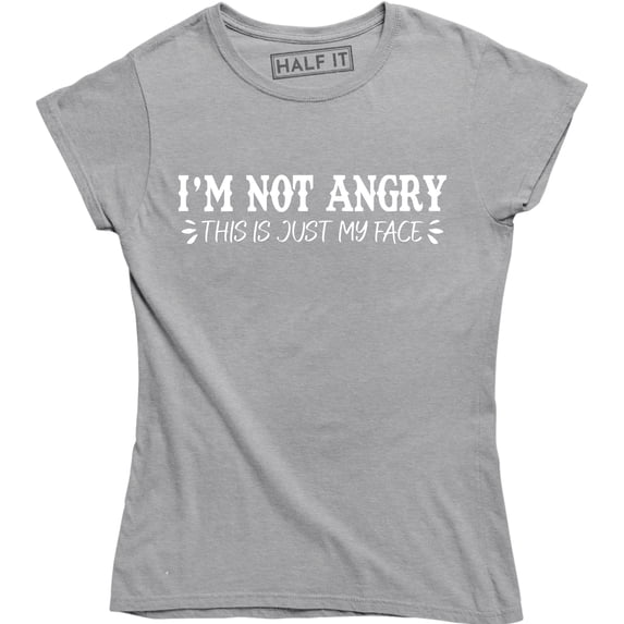 I'm Not Angry This Is Just My Face Funny Sarcastic College Humor Teacher Tee
