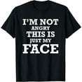 thumbnail image 1 of I'm Not Angry This Is Just My Face - Funny T-Shirt, 1 of 3