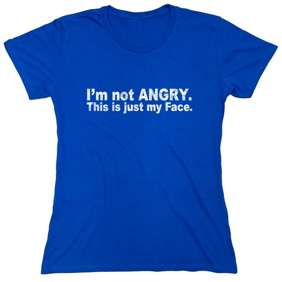 I'm Not Angry. This Is Just My Face. Sarcastic Humor Novelty Funny Women's Casual Tees