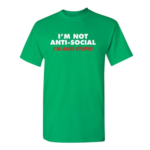 I'm Not Anti Social I'm Anti Stupid Sarcastic Gift Graphic Tees Novelty Humorous Apparel For Comedy Lover Mens Funny T Shirt