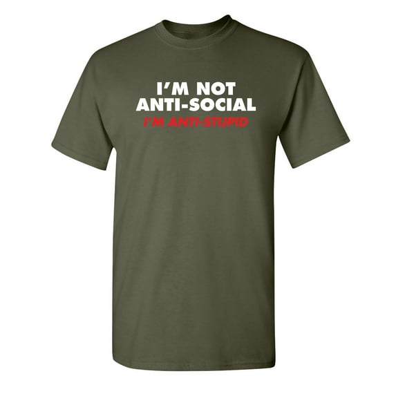 I'm Not Anti Social I'm Anti Stupid Sarcastic Gift Graphic Tees Novelty Humorous Apparel For Comedy Lover Mens Funny T Shirt