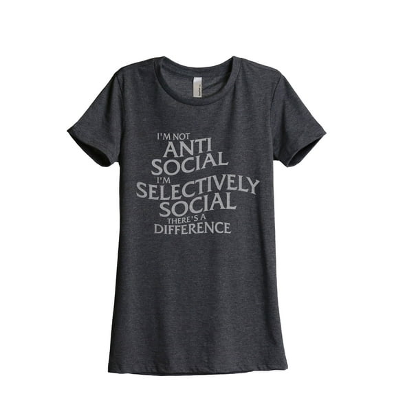 I'm Not Anti Social I'm Selectively Social There's A Difference Women's Fashion Relaxed T-Shirt Tee Charcoal Grey Medium