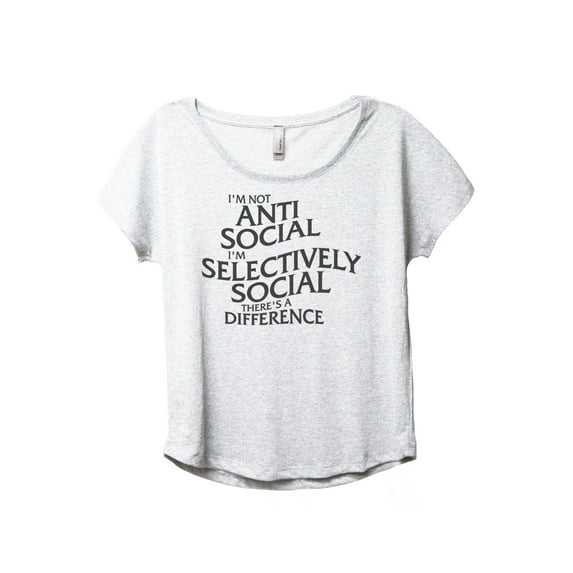 I'm Not Anti Social I'm Selectively Social There's A Difference Women's Fashion Slouchy Dolman T-Shirt Tee Heather White Larg