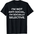 thumbnail image 1 of I'm Not Anti Social I'm Socially Selective Funny T-Shirt, 1 of 4
