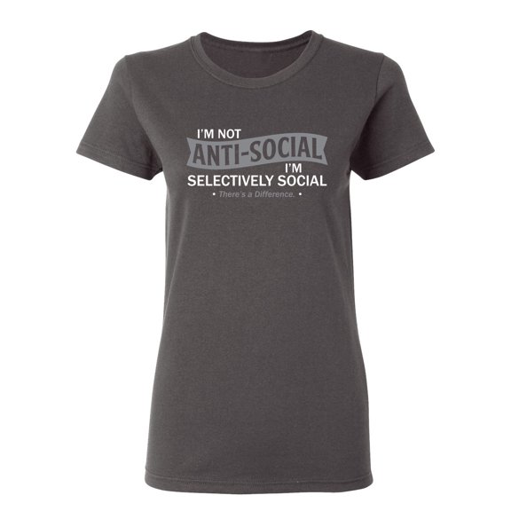 I'm Not Anti Social Sarcastic Novelty Gift Idea Adult Humor Funny Women's Casual Tees