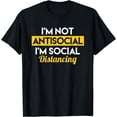 thumbnail image 1 of I'm Not AntiSocial I'm Social Distancing T-Shirt, 1 of 4