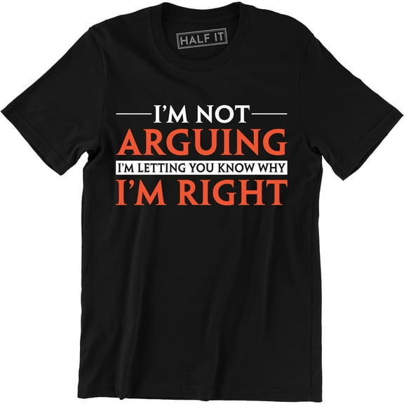 I'm Not Arguing Funny Present Gift For Men Spouse Father's Day T-Shirt
