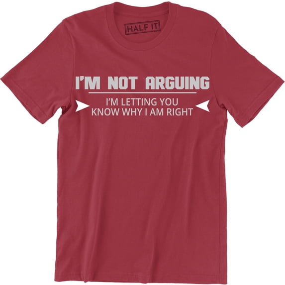 I'm Not Arguing Funny Present Gift For Men Spouse Father's Day Tee Shirt
