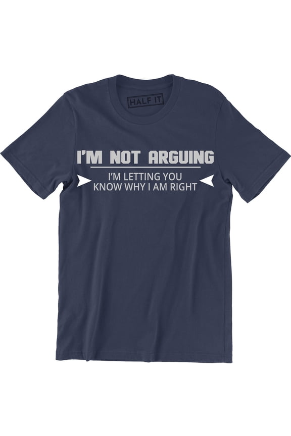 I'm Not Arguing Funny Present Gift For Men Spouse Father's Day Tee Shirt