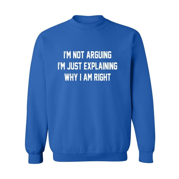 I'm Not Arguing I'm Just Explaining Crewneck Sweatshirt