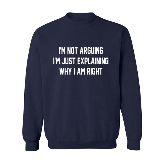 I'm Not Arguing I'm Just Explaining Crewneck Sweatshirt