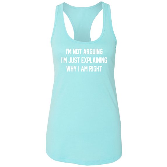 I'm Not Arguing I'm Just Explaining Racerback Tank