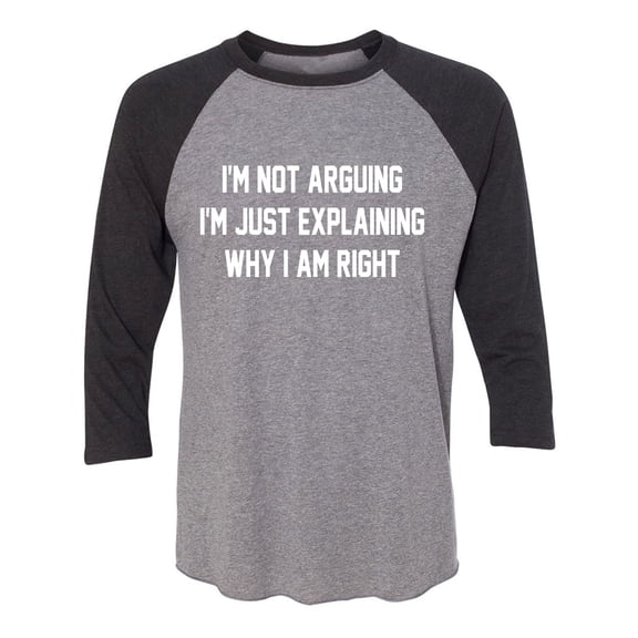 I'm Not Arguing I'm Just Explaining Unisex 3/4 Sleeve Baseball Raglan Tee