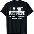 thumbnail image 1 of I'm Not Arguing I'm Just Explaining Why I Am Right T-Shirt, 1 of 4