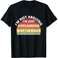 thumbnail image 1 of I'm Not Arguing I'm Just Explaining Why I'm Right T-Shirt, 1 of 4