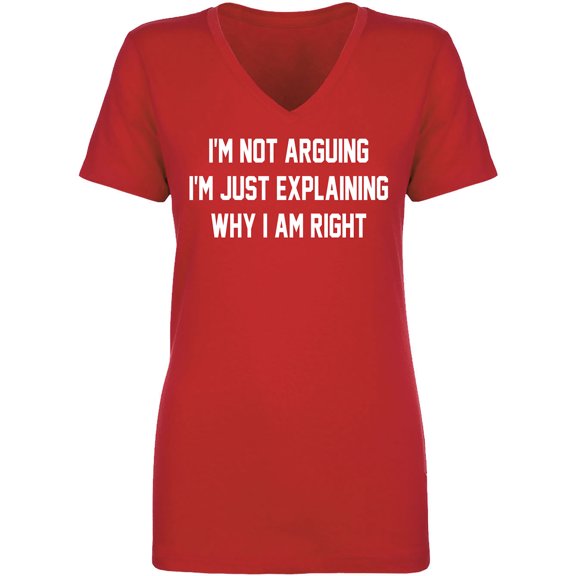 I'm Not Arguing I'm Just Explaining Womens V-Neck T-Shirt