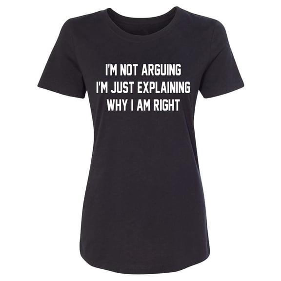I'm Not Arguing I'm Just Explaining Womens crewneck tee