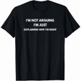 thumbnail image 1 of I’m Not Arguing Just Explaining Why I’m Right Funny Humor Unisex T-Shirt, up to size 5XL, 1 of 2