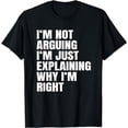 thumbnail image 1 of I'm Not Arguing Just Explaining Why I'm Right Gift T-Shirt, 1 of 4