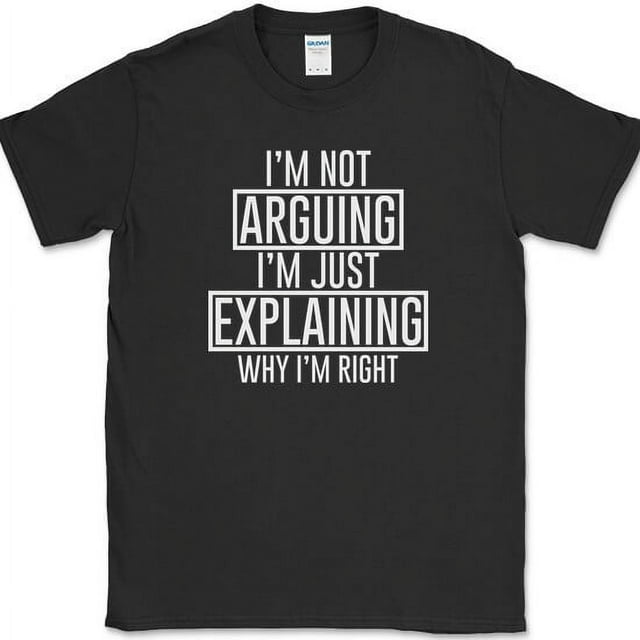 I'm Not Arguing TShirt Funny Sarcastic Humor Gift Joke Novelty Tee Black, 4XL