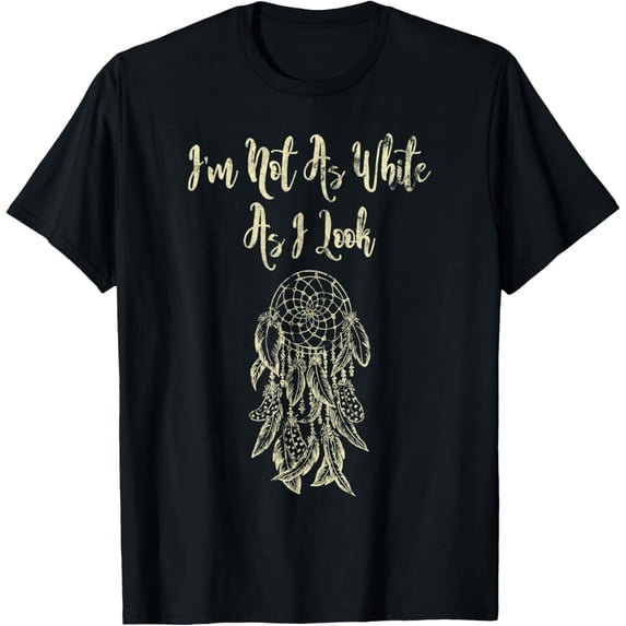 I'm Not As White As I Look Native American T-Shirt