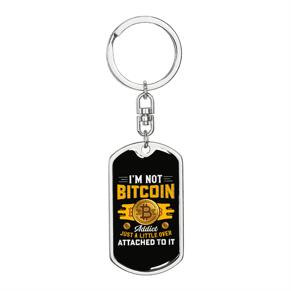 I'm Not Bitcoin Addict Crypto Stainless Steel or 18k Gold Premium Swivel Dog Tag Keychain