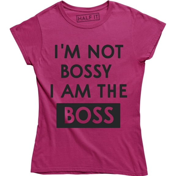 I'm Not Bossy I Am The Boss Funny Saying Hilarious Gift For Boss T-Shirt