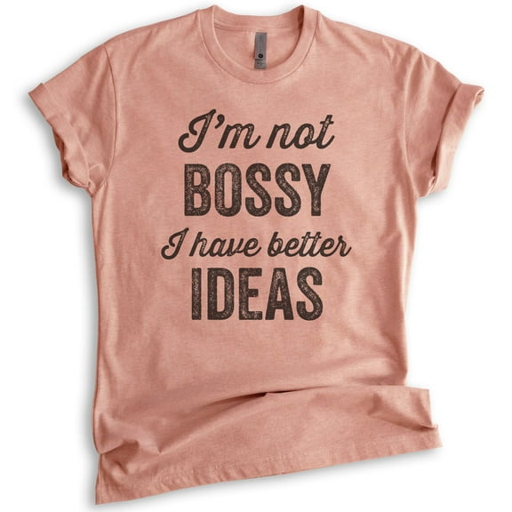 I'm Not Bossy I Have Better Ideas T-shirt, Unisex Women's Shirt, Boss Shirt, Heather Sunset, Large