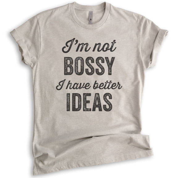 I'm Not Bossy I Have Better Ideas T-shirt, Unisex Women's Shirt, Boss Shirt, Light Silk Gray, Large