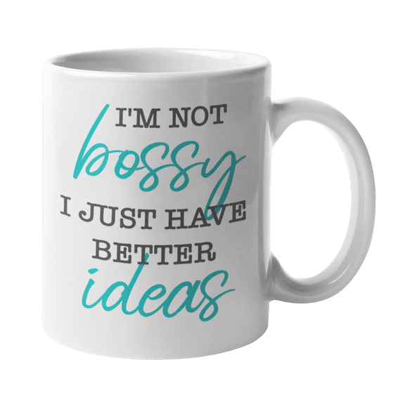 I'm Not Bossy I Just Have Better Ideas Funny Coffee & Tea Mug for Boss (11oz)