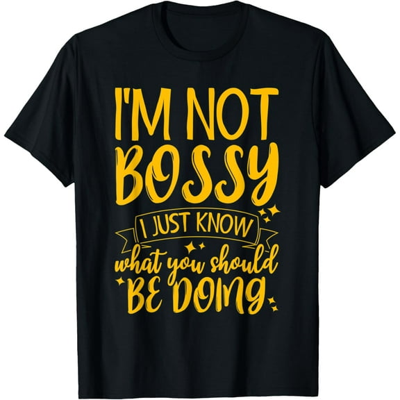 I'm Not Bossy I Just Know What You Should Be Doing T-Shirt