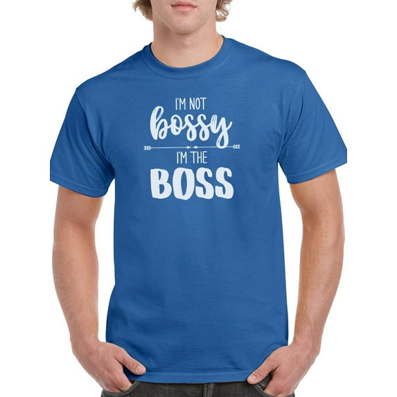 I'm Not Bossy, I'm The Boss T-Shirt Men -Smartprints Designs, Male Large