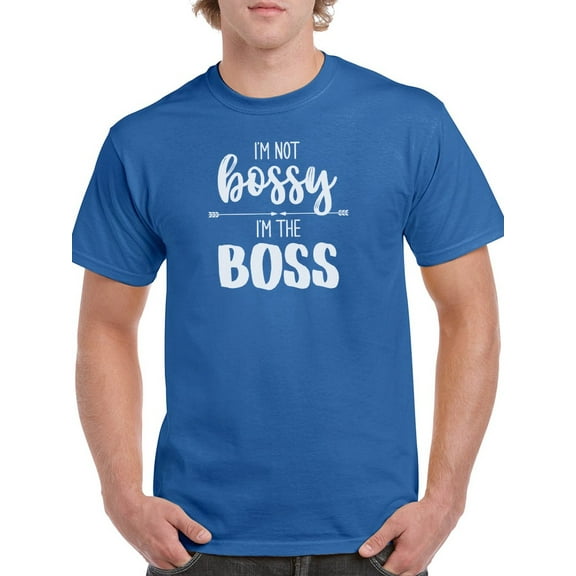 I'm Not Bossy, I'm The Boss T-Shirt Men -Smartprints Designs, Male Large