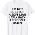I'm Not Built For A Soft Man I Talk Back And Don't Listen TShirt