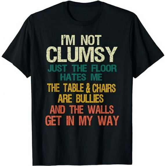 I'm Not Clumsy Funny People saying Sarcastic Gifts Men Women black T-Shirt