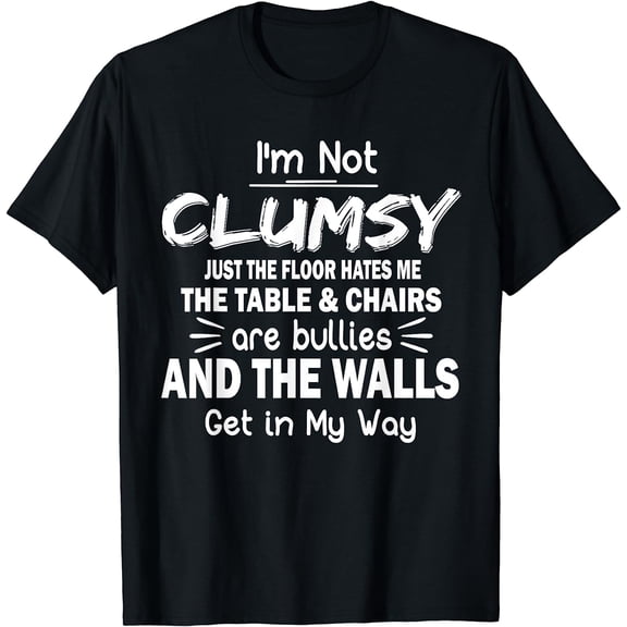 I'm Not Clumsy Funny Sayings Sarcastic Men Women Boys Girls T-Shirt Black Large
