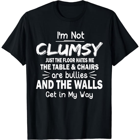 I'm Not Clumsy Funny Sayings Sarcastic Men Women Boys Girls T-Shirt Black Small
