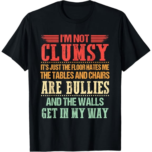 I'm Not Clumsy Funny Sayings Sarcastic Men Women Boys Girls T-Shirt
