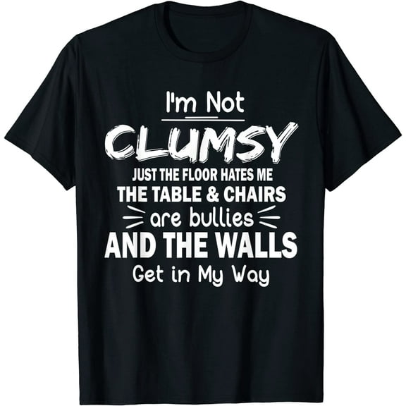 I'm Not Clumsy Funny Sayings Sarcastic Men Women Boys Girls T-Shirt