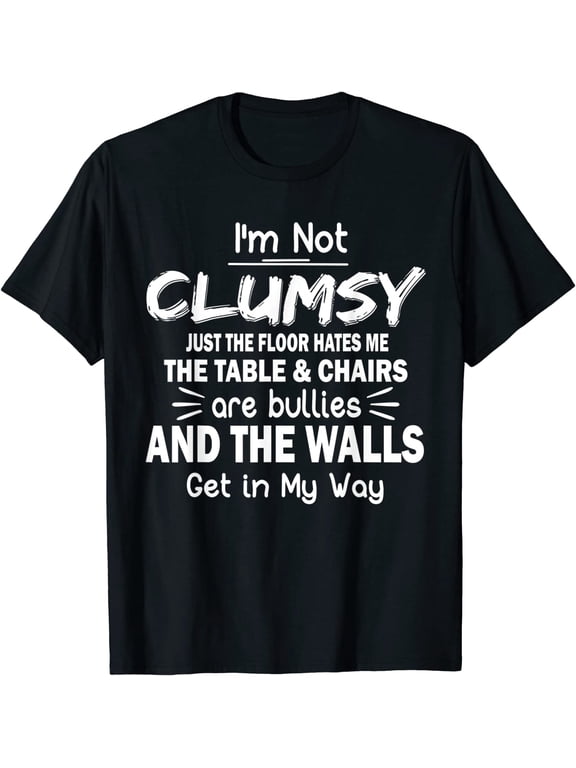 I'm Not Clumsy Funny Sayings Sarcastic Men Women Boys Girls T-Shirt
