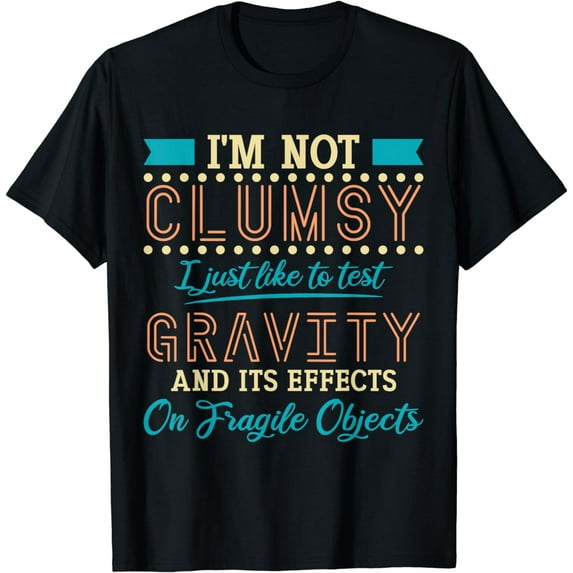 I'm Not Clumsy Funny Sayings Sarcastic Men Women Boys Girls T-Shirt